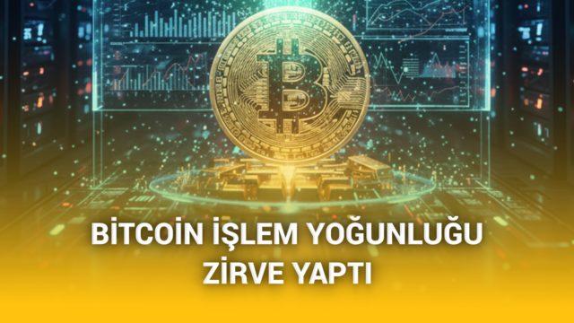 Bitcoin Ağı Daha Stabil Hale Geliyor! İşlem Yoğunluğu Son 2 Yılın Zirvesinde